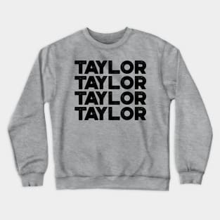 TAYLOR TAYLOR TAYLOR TAYLOR First Name Crewneck Sweatshirt